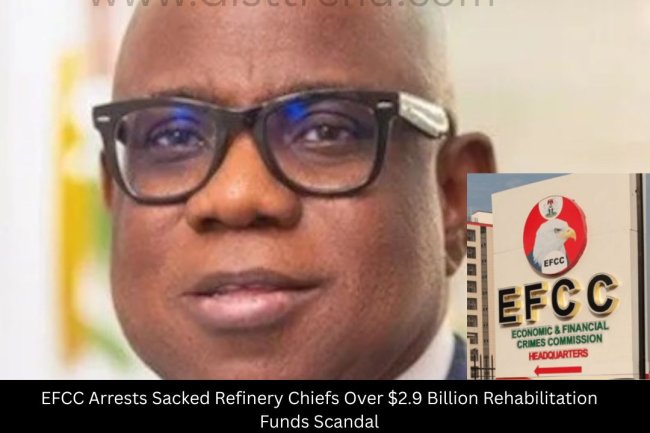 EFCC Arrests Sacked Refinery Chiefs Over $2.9 Billion Rehabilitation Funds Scandal