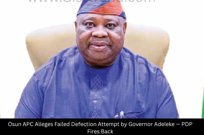 Osun APC Alleges Failed Defection Attempt by Governor Adeleke — PDP Fires Back