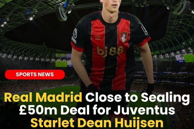 Real Madrid Close to Sealing £50m Deal for Juventus Starlet Dean Huijsen