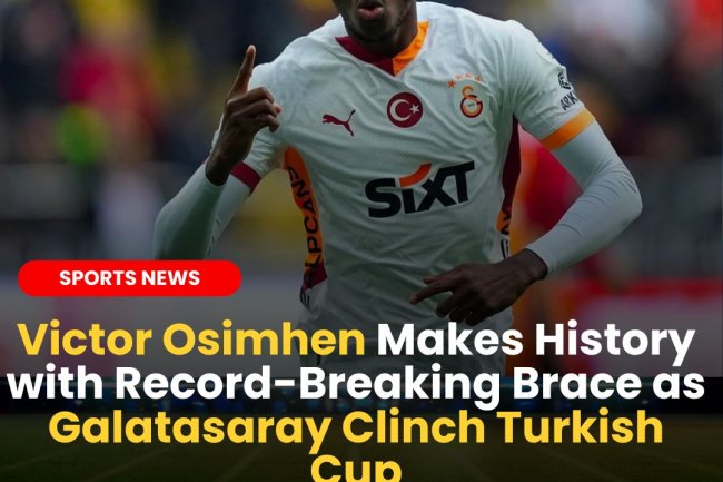 Victor Osimhen Makes History with Record-Breaking Brace as Galatasaray Clinch Turkish Cup