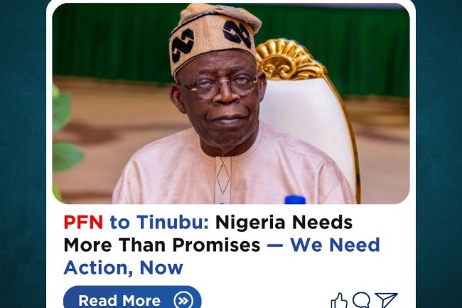 PFN to Tinubu: Nigeria Needs More Than Promises — We Need Action, Now