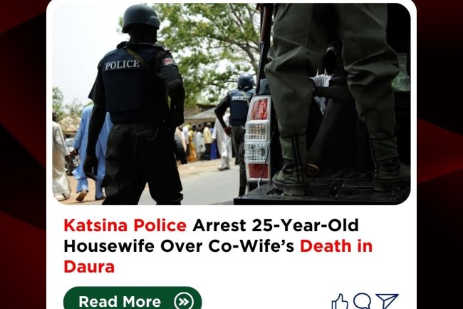 Katsina Police Arrest 25-Year-Old Housewife Over Co-Wife’s Death in Daura