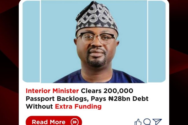 Interior Minister Clears 200,000 Passport Backlogs, Pays ₦28bn Debt Without Extra Funding