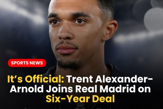 It’s Official: Trent Alexander-Arnold Joins Real Madrid on Six-Year Deal