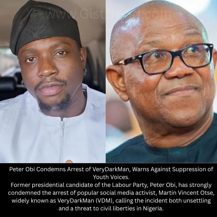 Peter Obi Condemns Arrest of VeryDarkMan, Warns Against Suppression of Youth Voices