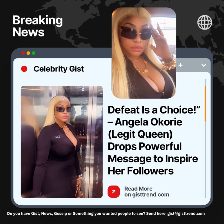 Defeat Is a Choice!” – Angela Okorie (Legit Queen) Drops Powerful Message to Inspire Her Followers
