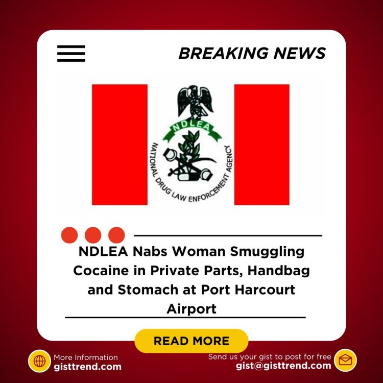 NDLEA Nabs Woman Smuggling Cocaine in Private Parts, Handbag and Stomach at Port Harcourt Airport