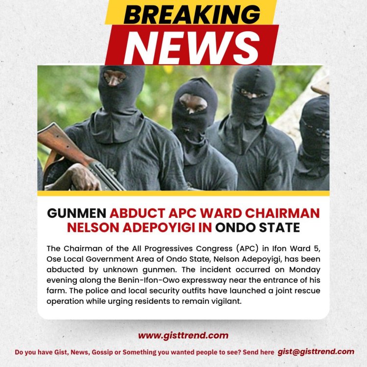 Gunmen Abduct APC Ward Chairman Nelson Adepoyigi in Ondo State