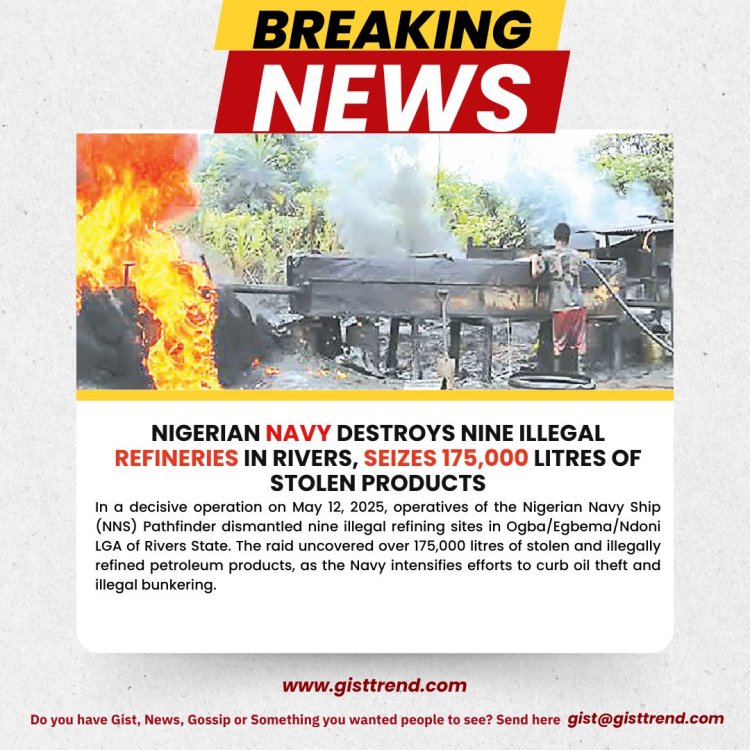 Nigerian Navy Destroys Nine Illegal Refineries in Rivers, Seizes 175,000 Litres of Stolen Products