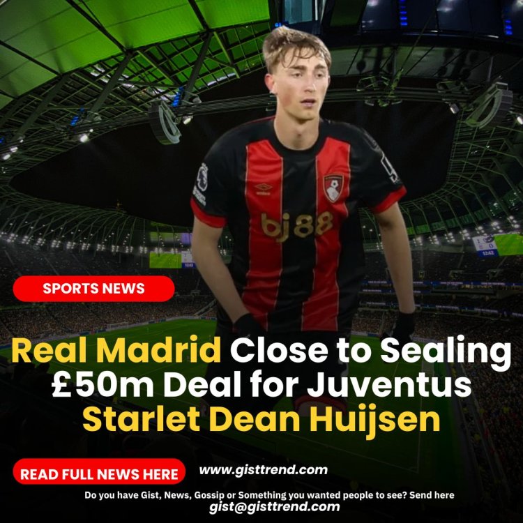 Real Madrid Close to Sealing £50m Deal for Juventus Starlet Dean Huijsen