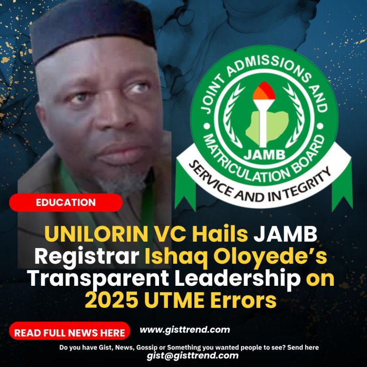 UNILORIN VC Hails JAMB Registrar Ishaq Oloyede’s Transparent Leadership on 2025 UTME Errors