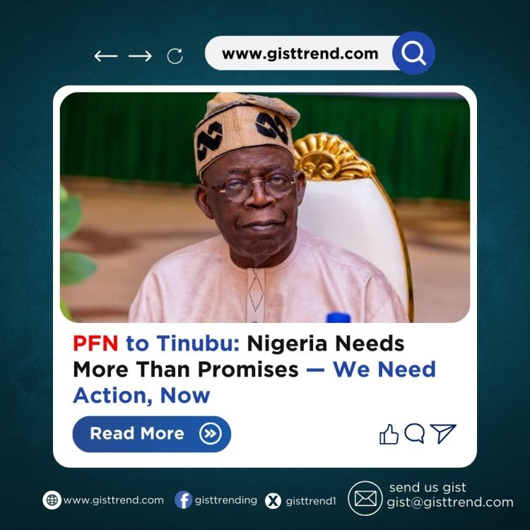 PFN to Tinubu: Nigeria Needs More Than Promises — We Need Action, Now