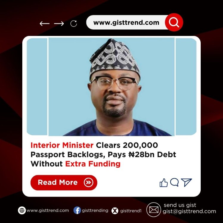 Interior Minister Clears 200,000 Passport Backlogs, Pays ₦28bn Debt Without Extra Funding