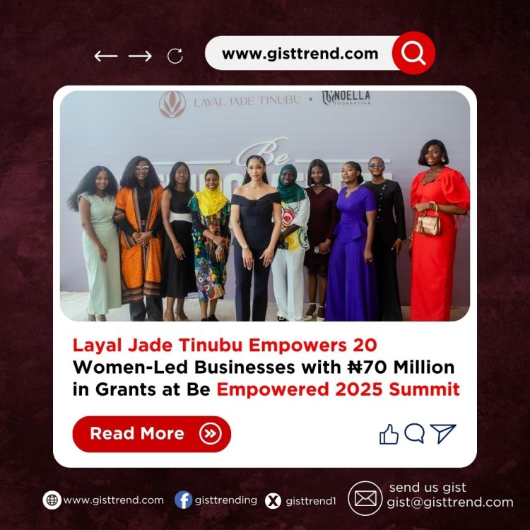 Layal Jade Tinubu Empowers 20 Women-Led Businesses with ₦70 Million in Grants at Be Empowered 2025 Summit