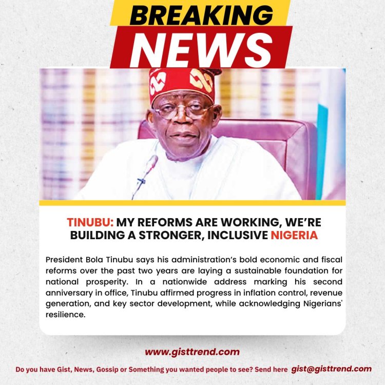 Tinubu: My Reforms Are Working, We’re Building a Stronger, Inclusive Nigeria