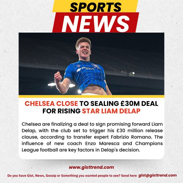 Chelsea Close to Sealing £30M Deal for Rising Star Liam Delap