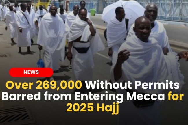 Over 269,000 Without Permits Barred from Entering Mecca for 2025 Hajj