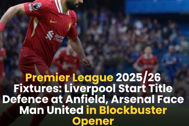 Premier League 2025/26 Fixtures: Liverpool Start Title Defence at Anfield, Arsenal Face Man United in Blockbuster Opener
