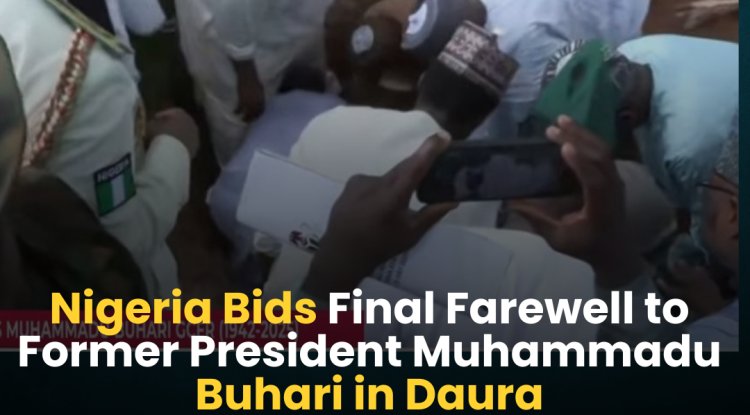 Nigeria Bids Final Farewell to Former President Muhammadu Buhari in Daura