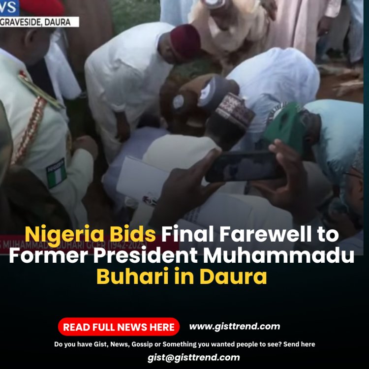 Nigeria Bids Final Farewell to Former President Muhammadu Buhari in Daura