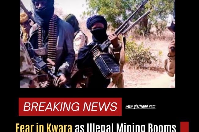 Fear in Kwara as Illegal Mining Booms in Kaiama Amid Rising Terror Attacks