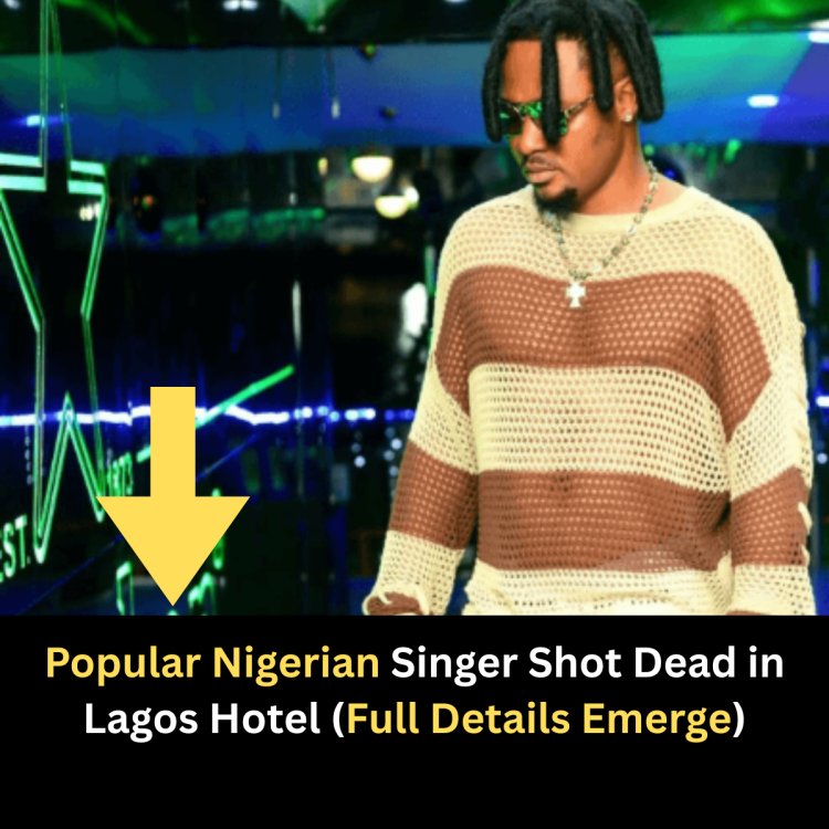 Popular Nigerian Singer Shot Dead in Lagos Hotel (Full Details Emerge)