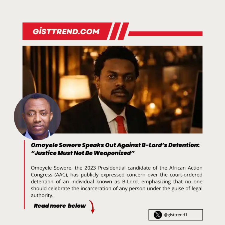 Omoyele Sowore Speaks Out Against B-Lord’s Detention: “Justice Must Not Be Weaponized